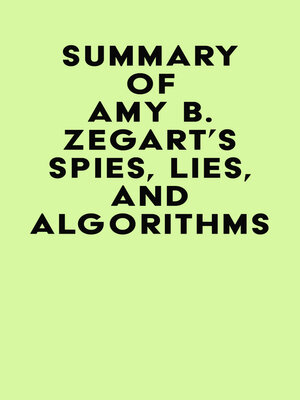 cover image of Summary of Amy B. Zegart's Spies, Lies, and Algorithms